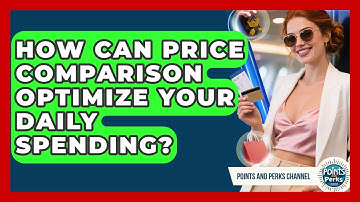 How Can Price Comparison Optimize Your Daily Spending? - Points and Perks Channel