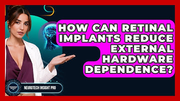 How Can Retinal Implants Reduce External Hardware Dependence? - Neurotech Insight Pro