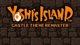 Yoshi's Island - Castle Theme Remix/Remaster