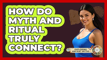 How Do Myth And Ritual Truly Connect? - Exploring Ancient Myths