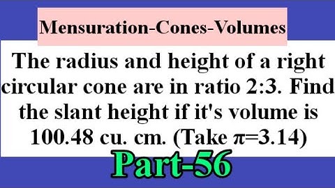 The radius & height of a right circular cone are in the ratio 2:3...| Volumes | Mensuration |L260