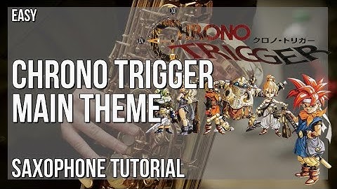 How to play Chrono Trigger Main Theme by Yasunori Mitsuda on Alto Sax (Tutorial)