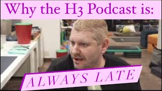 Why The H3 Podcast Is Always Late