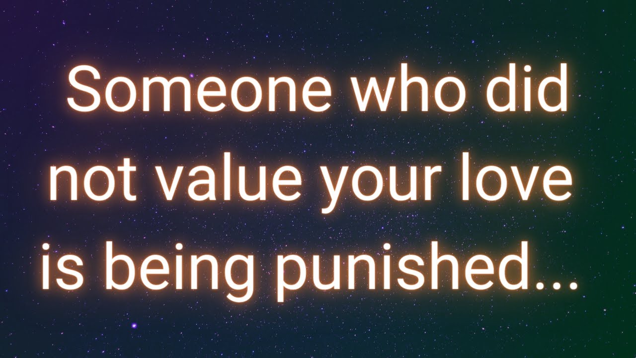 Angels messages | Someone who did not value your love is being punished... | Angel say