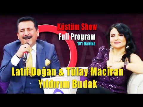 Tülay Maciran & Yıldırım Budak & Latif Doğan - Küstüm Show Full Program (101 dk)