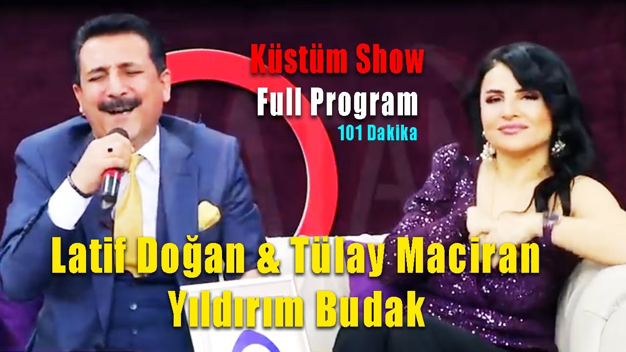 Tülay Maciran & Yıldırım Budak & Latif Doğan - Küstüm Show Full Program (101 dk)