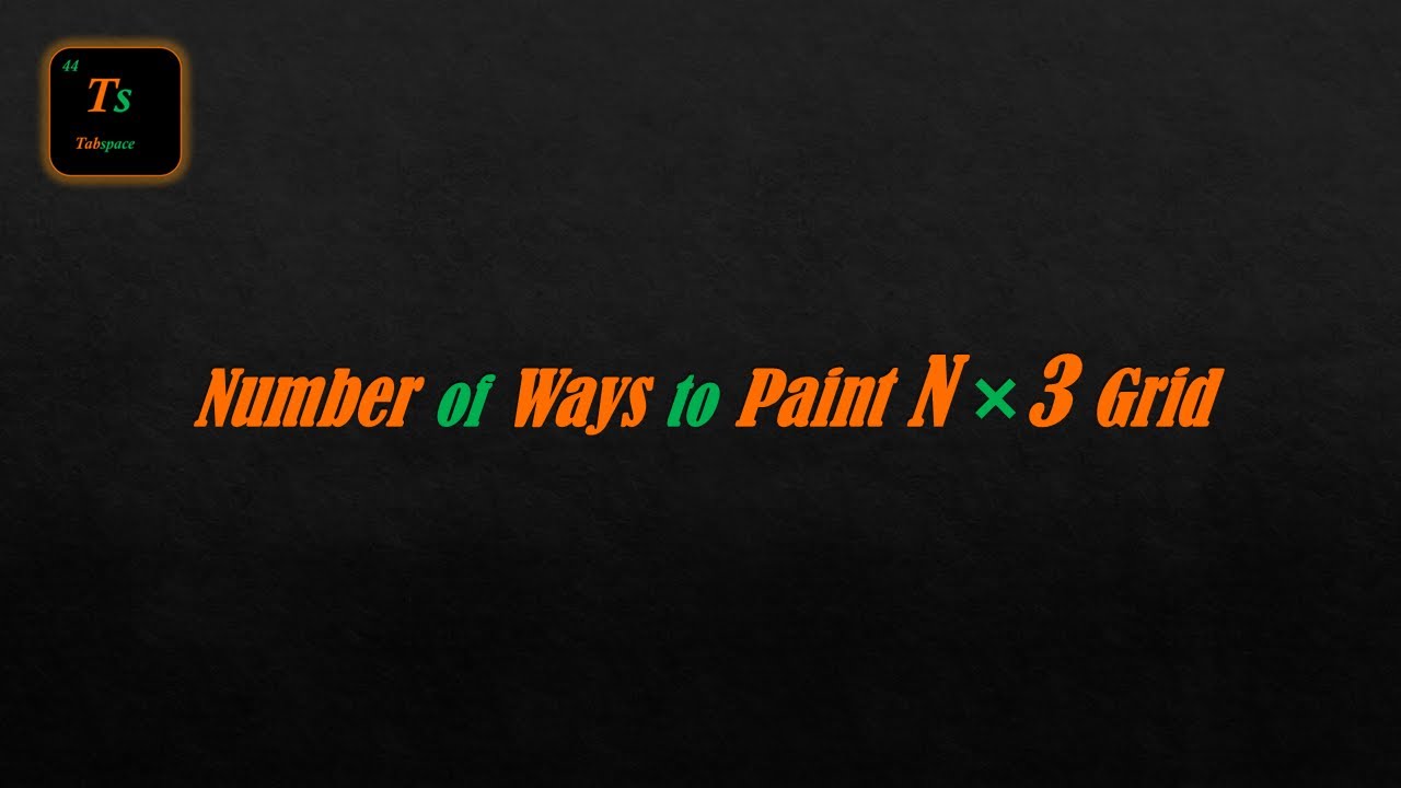 Number of Ways to Paint N × 3 Grid Explained in C++ | Leetcode - Tabspace