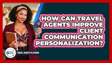 How Can Travel Agents Improve Client Communication Personalization?
