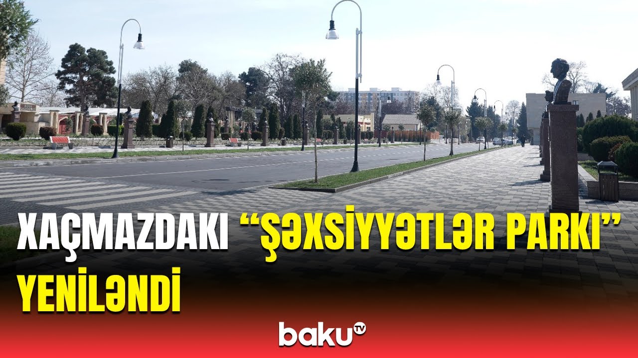 Xaçmazda “Şəxsiyyətlər parkı” əhalinin istifadəsinə verildi