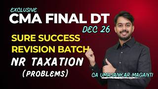 CMA Final | DT | NR TAXATION (PROBLEMS) | SURE SUCCESS REVISION BATCH I DEC 26 | CA UMASANKAR