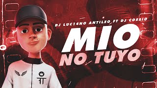 MIO NO TUYO - DJ Luc14no Antileo Ft DJ Cossio - CALLEJERO FINO