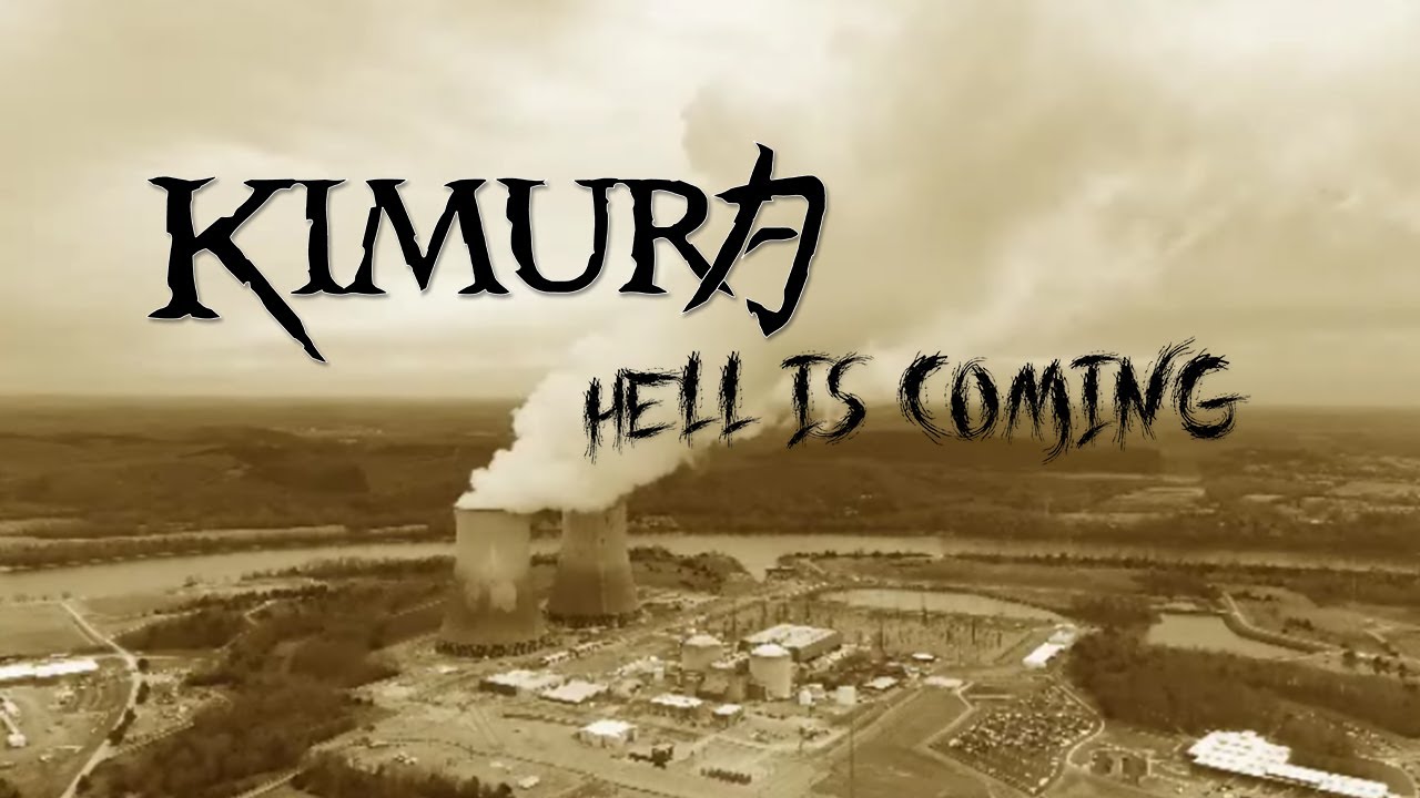 Watch KIMURA - HELL IS COMING (Official Music Video) on YouTube Watch KIMURA - HELL IS COMING (Official Music Video) on YouTube
