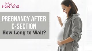 Pregnancy After C-Section - Risks and How Long to Wait?