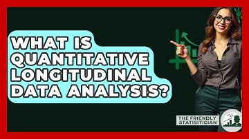 What Is Quantitative Longitudinal Data Analysis? - The Friendly Statistician