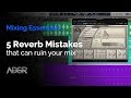 5 Reverb Mistakes That Can Ruin A Mix