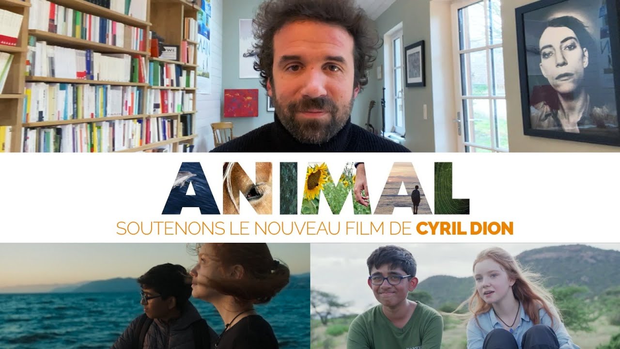 ANIMAL - Cyril Dion a besoin de vous pour finir son film !