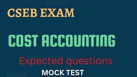 | CSEB EXAM |  COST ACCOUNTING QUESTIONS | #csebexam  #mocktest