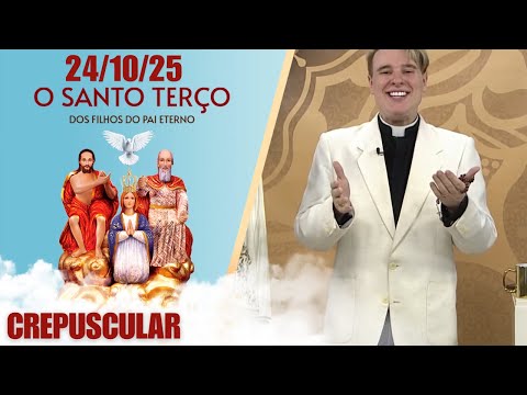 O Santo Terço dos Filhos do Pai Eterno - Crepuscular - 24/10/25