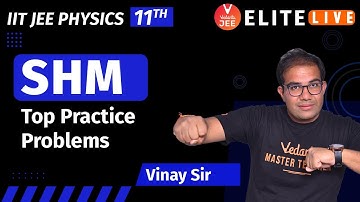 SHM | Top Practice Problem | JEE Main | JEE Advanced | Vinay Shur Sir | Vedantu