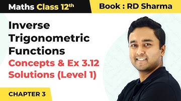Inverse Trigonometric Function - Concept & Ex 3.12 (Level 1) | Class 12 Maths Chapter 3 | CBSE