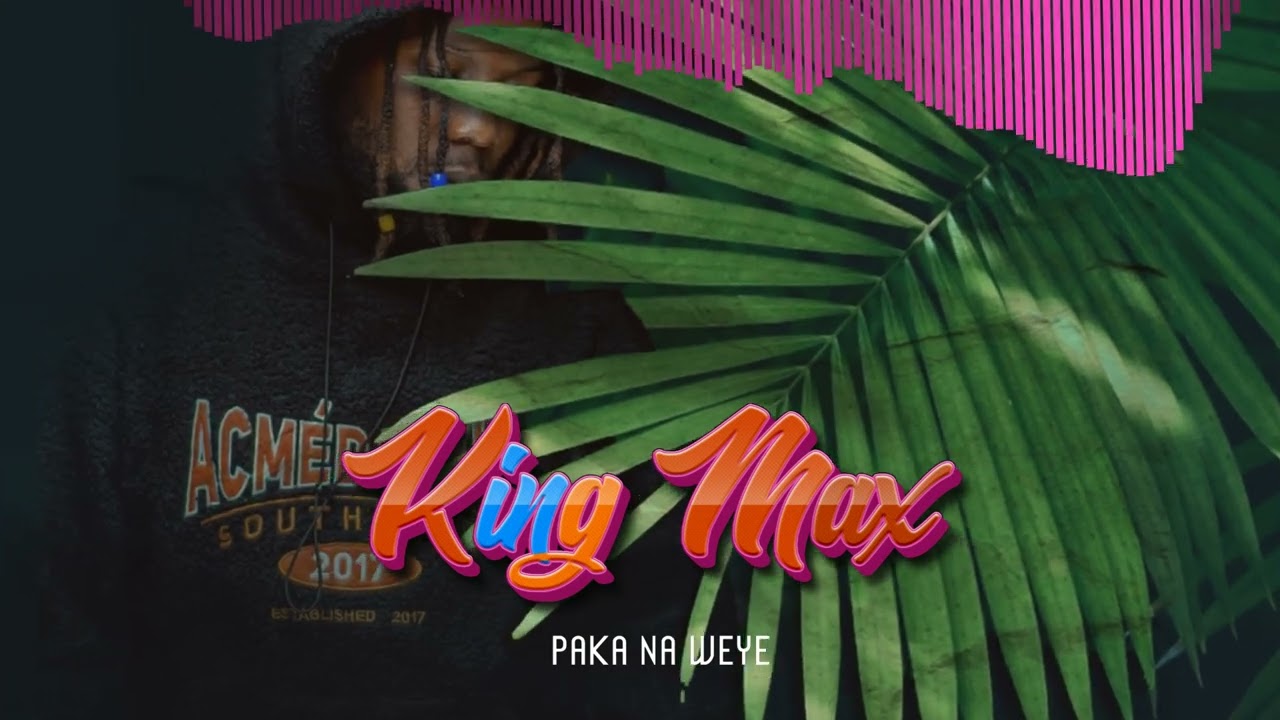 king Max Paka Na Weye (audio)