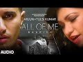 'All Of Me (Baarish)' Full AUDIO Song | Arjun Ft. Tulsi Kumar | T-Series