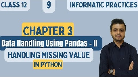 Handling Missing Values In Python | Data Handling Using Class 12 | Data Handling Using Pandas