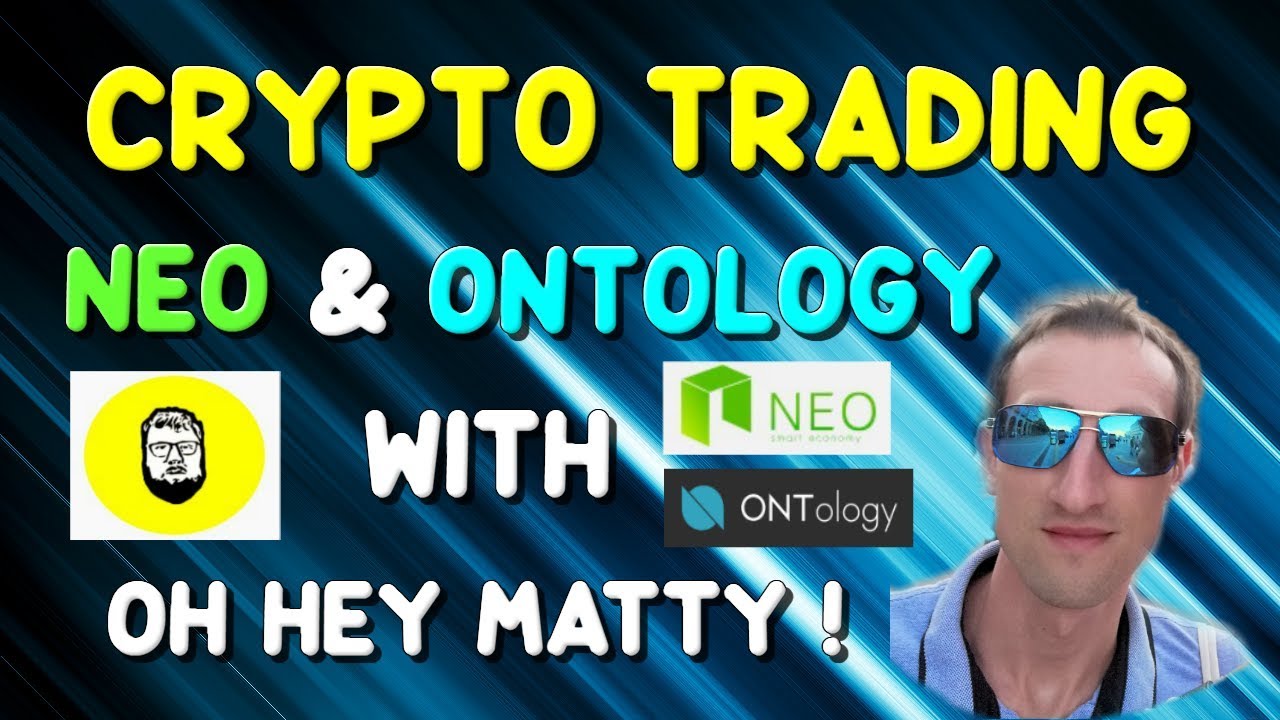 CRYPTOCURRENCY TRADING | NEO and ONTOLOGY with Oh Hey Matty ! - YouTube