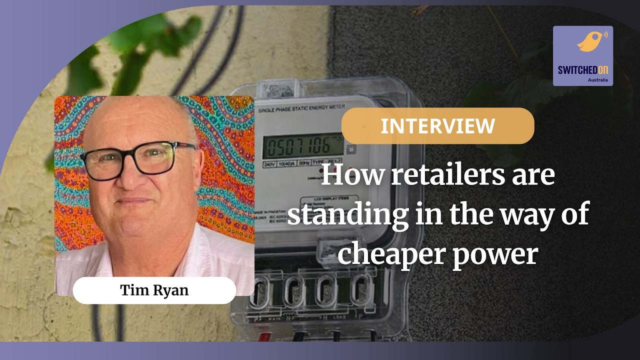 How retailers are standing in the way of cheaper power | SwitchedOn Australia