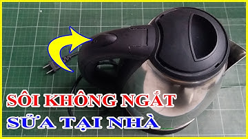 Ấm Siêu Tốc Sôi Mãi Không Ngắt Tự Sửa Tại Nhà | Điện Nước 365