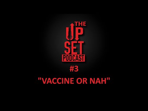 The Up set Podcast Episode 3: Vaccine or Nah