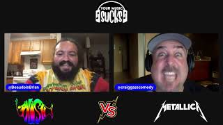 Your Music Sucks 7 Phish vs Metallica, and Brody Stevens tried to punch Craig