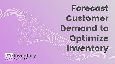 Forecast Customer Demand to Optimize Inventory for your eCommerce Store | Inventory Planner