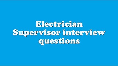 Electrician Supervisor interview questions