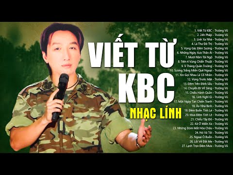 Trường Vũ Nhạc Lính - VIẾT TỪ KBC - Nhạc Lính TRƯỜNG VŨ Hay Nhất | 1000 Người Lính xưa Nghe Thì 999 Người Khóc