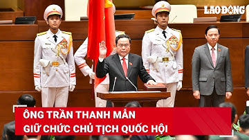 Ông Trần Thanh Mẫn được bầu làm Chủ tịch Quốc hội khóa XV với tỷ lệ tán thành tuyệt đối | BLĐ