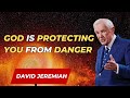 Dr. David Jeremiah - God Is Protecting You From Danger | David Jeremiah Sermons 2024