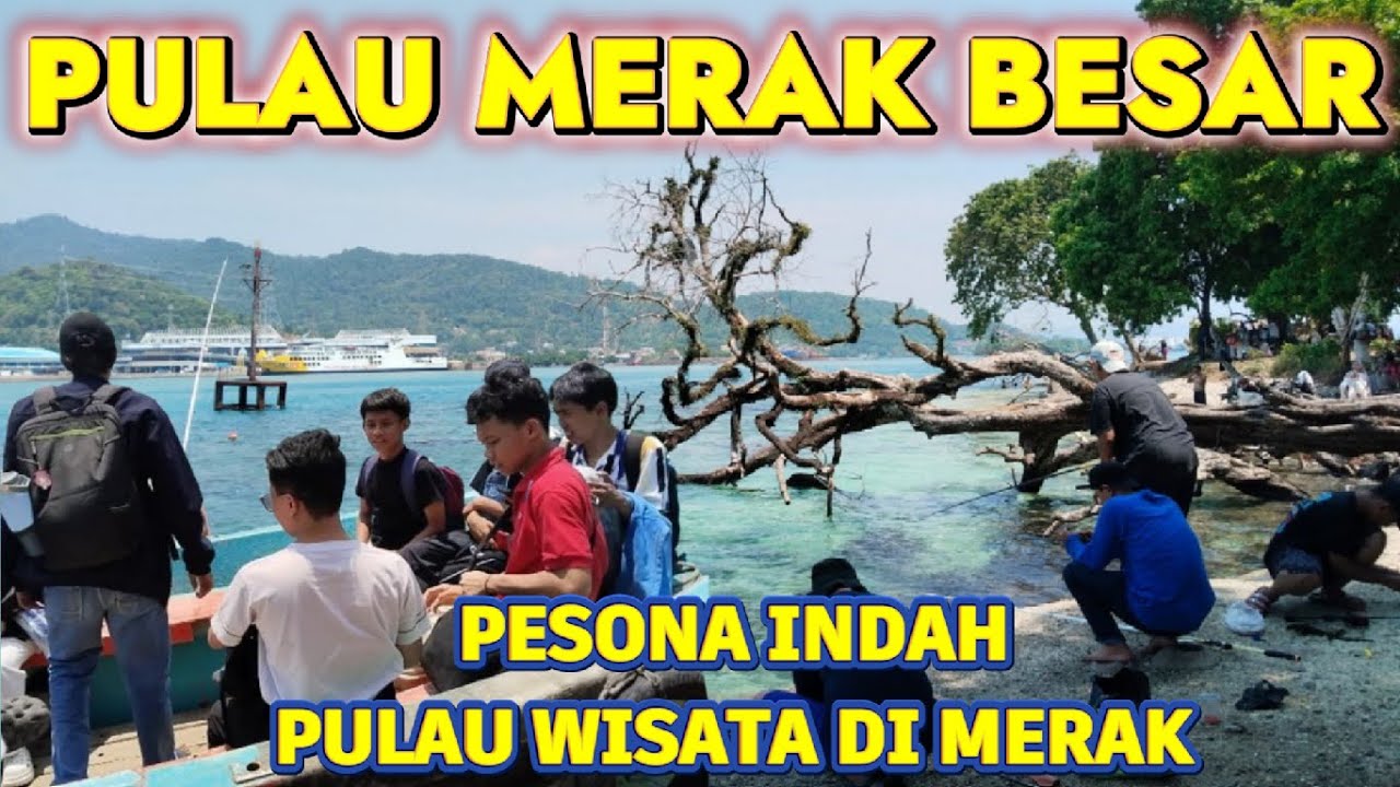 Trip Nyebrang ke Pulau Merak Besar dari Stasiun Merak | Info Pulau Merak Besar dan Tarif nyebrang