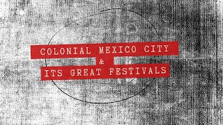 Colonial Mexico City & Its Great Festivals