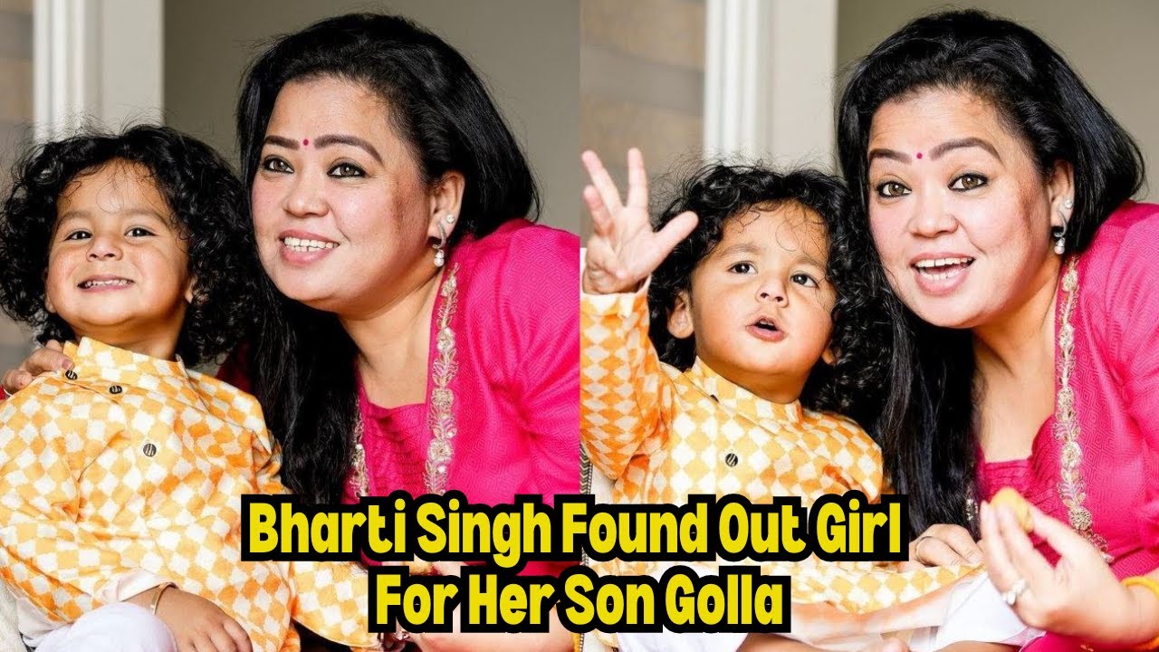 Bharti Singh Found Out Girl For Her Son Golla | Haarsh Limbachiyaa ...