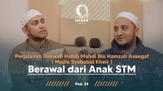 PERJALAN DAKWAH HABIB MAHDI BIN HAMZAH ASSEGAF SYABABUL KHEIR BERAWAL DARI ANAK STM