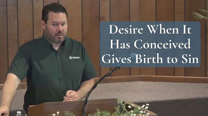 Desire When It Has Conceived Gives Birth to Sin (James 1:15)