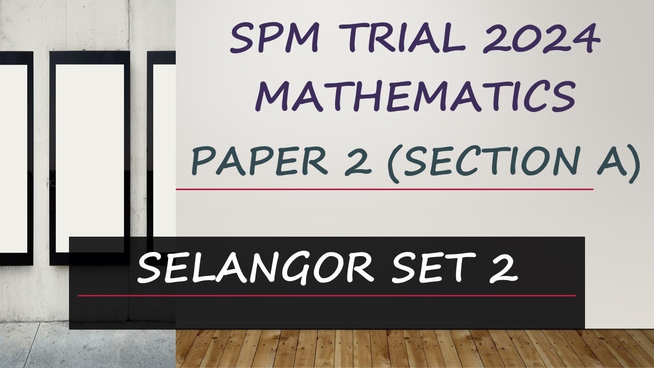SPM Mathematics Trial 2024 (Selangor Set 2) - Paper 2 Section A - YouTube