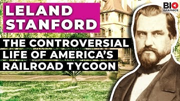Leland Stanford: The Controversial Life of America’s Western Railroad Tycoon