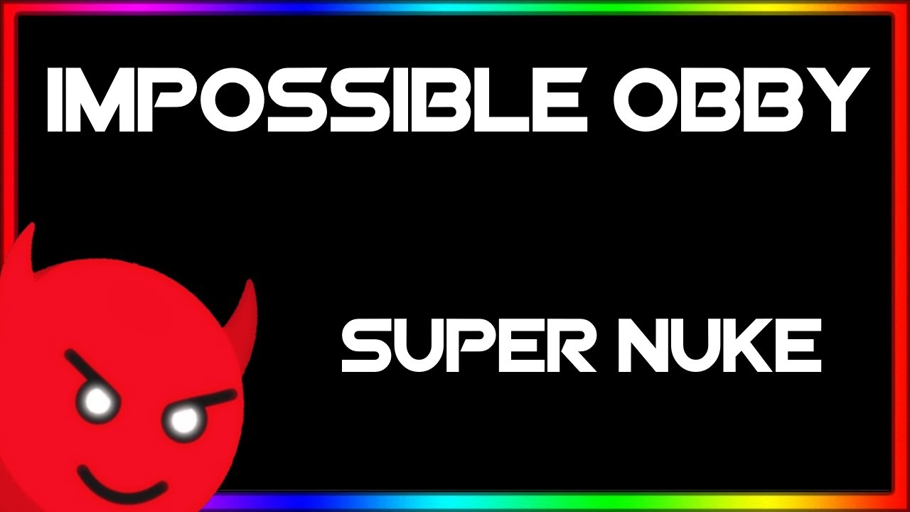 Impossible Obby Super Nuke Part 1 Youtube - the impossible obby robux reward roblox