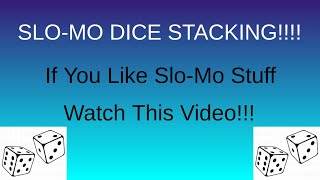 EPIC SLO-MO DICE STACKING!!!!! SUPER COOL!!!!