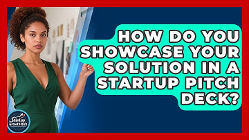 How Do You Showcase Your Solution In A Startup Pitch Deck? - The Startup Growth Hub