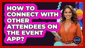 How To Connect With Other Attendees On The Event App?