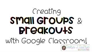 Small Groups with Google Classroom