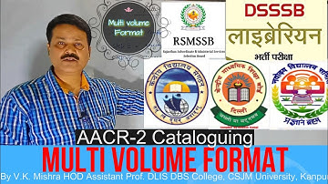 AACR 2 Cataloguing :-  Multi volume Format by by Vrij Kishore Mishra sir   HOD Assistant prof. DLIS